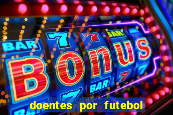 doentes por futebol guia de jogos